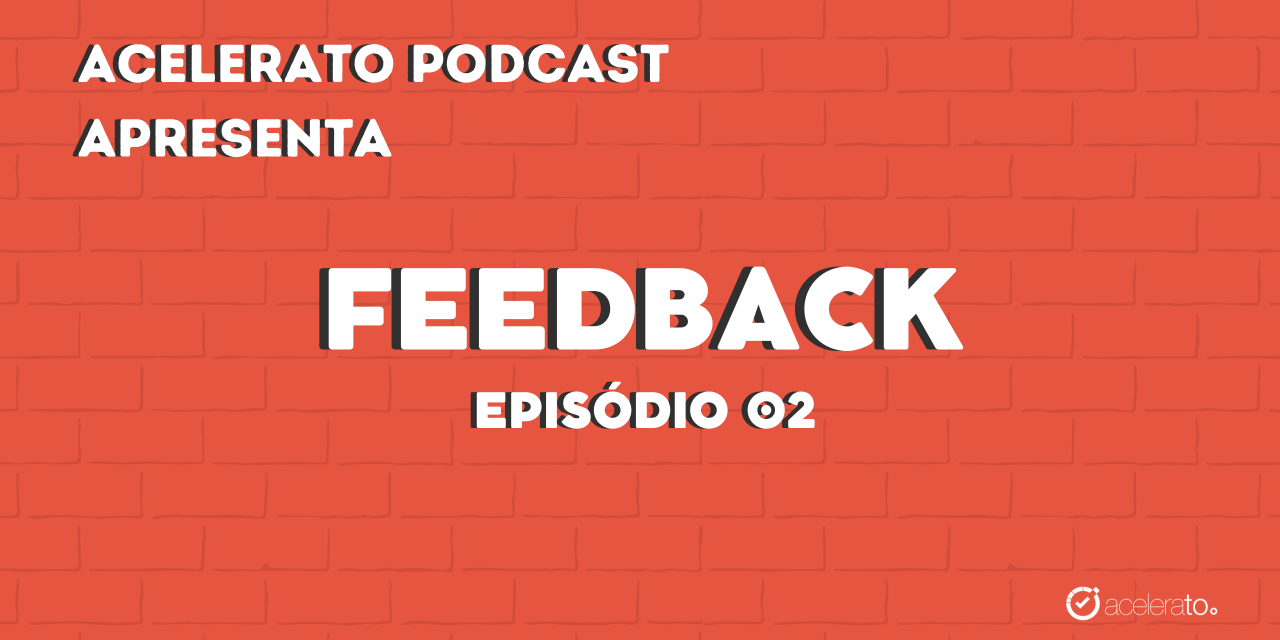 Feedback | Acelerato Podcast T3E2