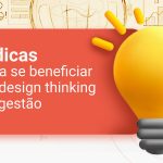 5 dicas para se beneficiar do design thinking na gestão