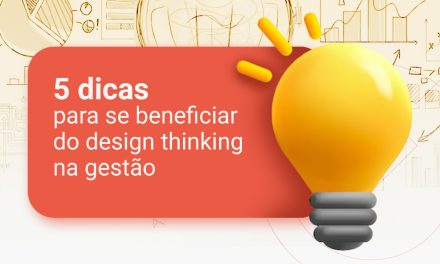 5 dicas para se beneficiar do design thinking na gestão