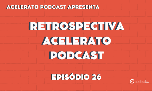 Retrospectiva Acelerato Podcast | Acelerato Podcast #T3E26