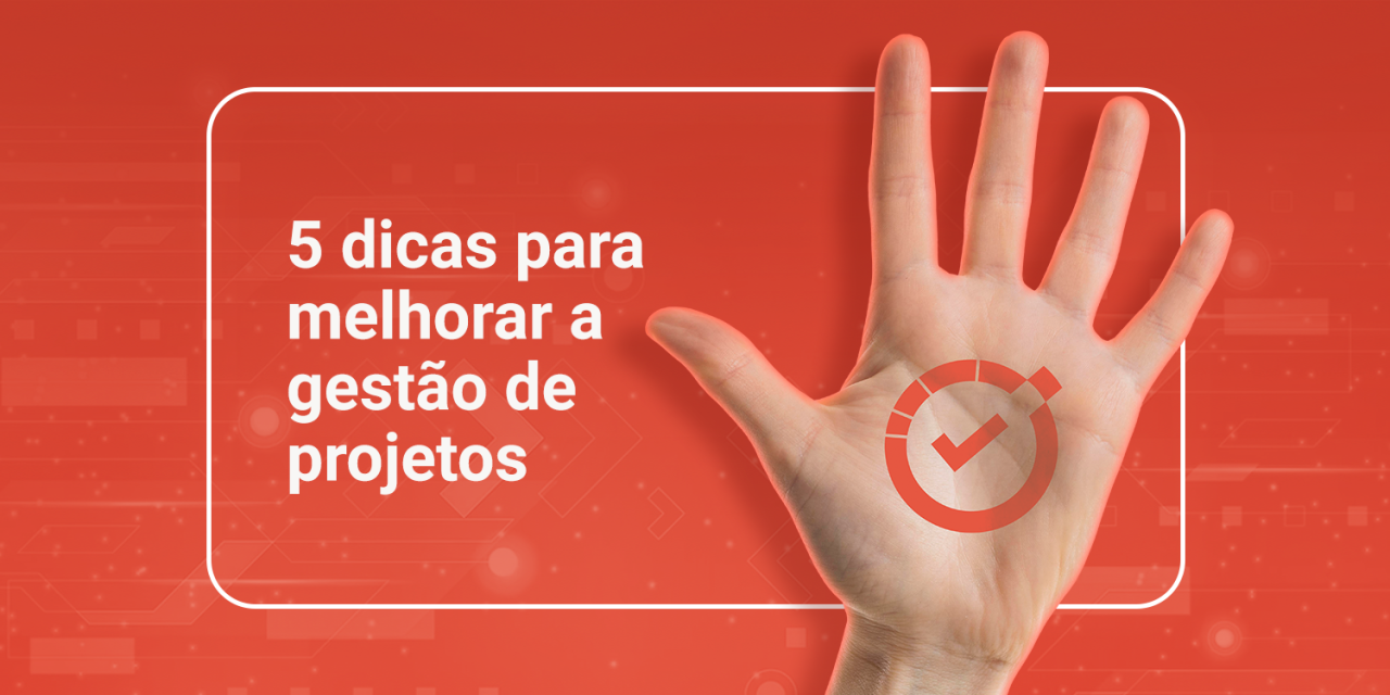 5 dicas para melhorar a gestão de projetos