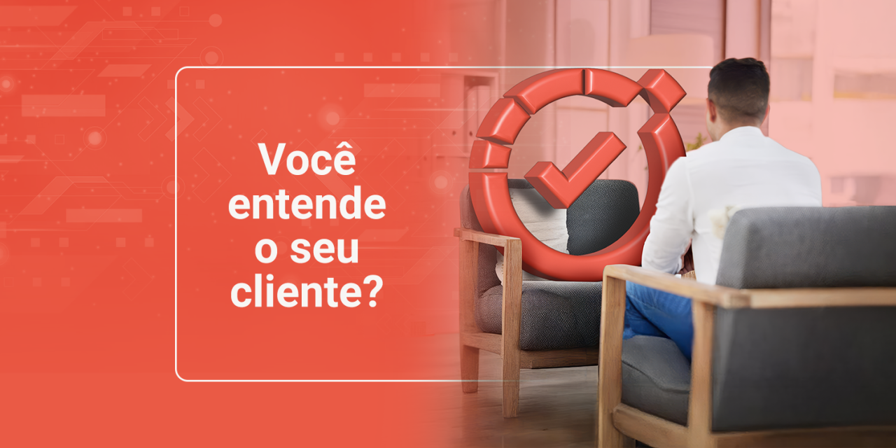 Você entende o seu cliente?