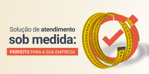 Atendimento sob medida
