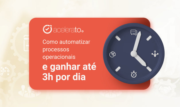 Automação de processos operacionais: ganhe até 3h por dia!