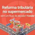 Reforma tributária no supermercado