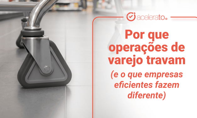 Por que operações de varejo travam