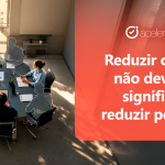 Reduza custos sem cortar equipe